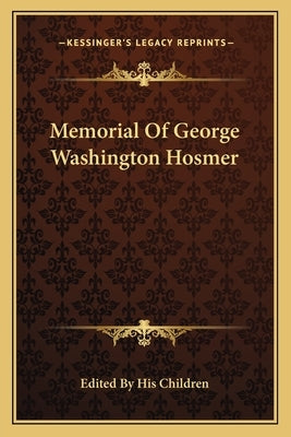 Memorial Of George Washington Hosmer by Edited by His Children
