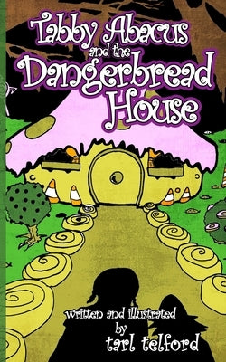 Tabby Abacus and the Dangerbread House by Telford, Tarl