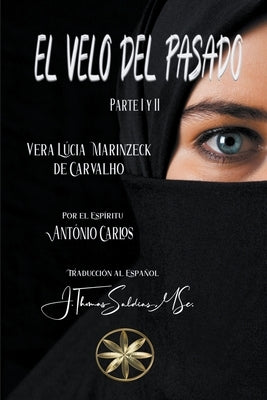 El Velo del Pasado. Parte I y II by Carvalho, Vera Lúcia Marinzeck de