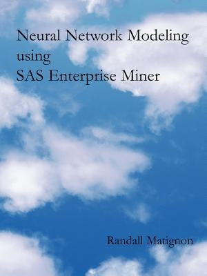 Neural Network Modeling using SAS Enterprise Miner by Matignon, Randall