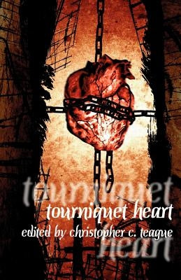 Tourniquet Heart by Teague, Christopher C.