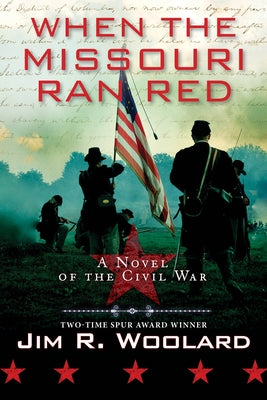 When the Missouri Ran Red: A Novel of the Civil War by Woolard, Jim R.