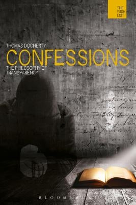 Confessions: The Philosophy of Transparency by Docherty, Thomas