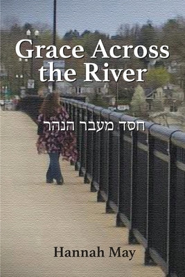 Grace Across the River by May, Hannah