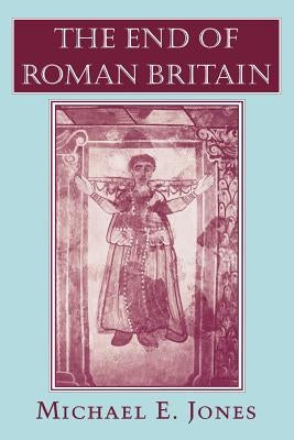 The End of Roman Britain: Sexual Rights and the Transformation of American Liberalism by Jones, Michael E.