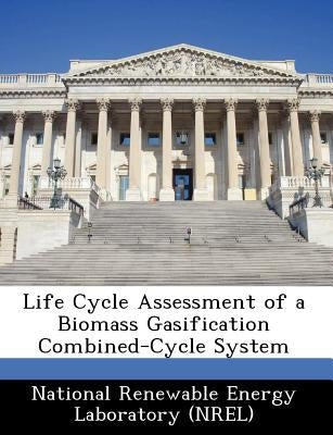 Life Cycle Assessment of a Biomass Gasification Combined-Cycle System by National Renewable Energy Laboratory (Nr