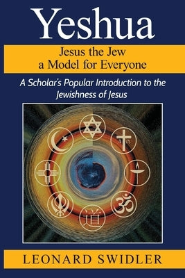 Yeshua Jesus the Jew a Model for Everyone by Swidler, Leonard