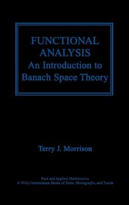 Functional Analysis: An Introduction to Banach Space Theory by Morrison, Terry J.