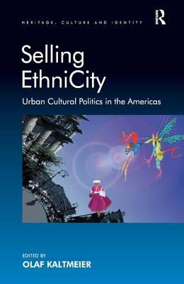 Selling EthniCity: Urban Cultural Politics in the Americas by Kaltmeier, Olaf