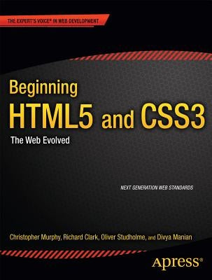 Beginning Html5 and Css3: The Web Evolved by Murphy, Christopher
