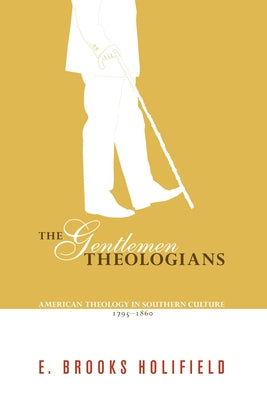 The Gentlemen Theologians by Holifield, E. Brooks