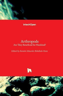 Arthropods: Are They Beneficial for Mankind? by Rebolledo Ranz, Ramón Eduardo