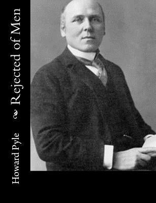 Rejected of Men by Pyle, Howard