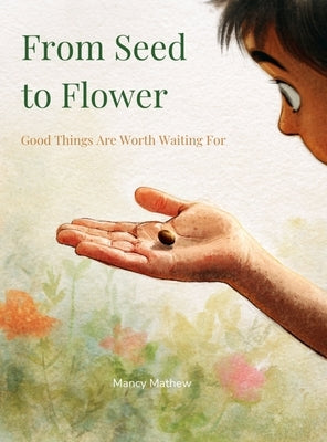 From Seed to Flower by Mathew, Mancy