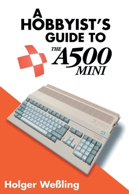 A Hobbyist's Guide to THEA500 Mini by Weßling, Holger