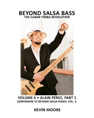 Beyond Salsa Bass: The Cuban Timba Revolution by Moore, Kevin