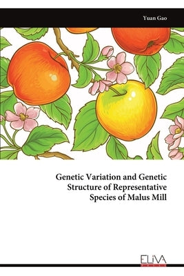 Genetic Variation and Genetic Structure of Representative Species of Malus Mill by Gao, Yuan