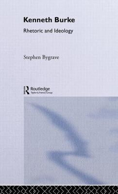 Kenneth Burke: Rhetoric and Ideology by Bygrave, Stephen