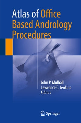 Atlas of Office Based Andrology Procedures by Mulhall, John P.
