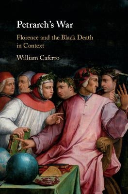 Petrarch's War: Florence and the Black Death in Context by Caferro, William