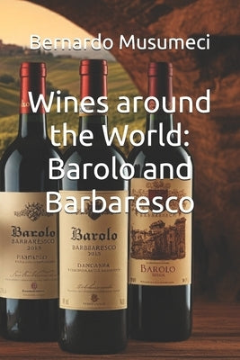 Wines around the World: Barolo and Barbaresco by Musumeci, Bernardo