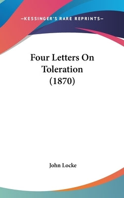 Four Letters On Toleration (1870) by Locke, John