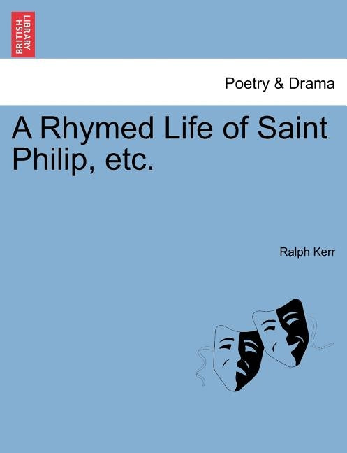 A Rhymed Life of Saint Philip, Etc. by Kerr, Ralph