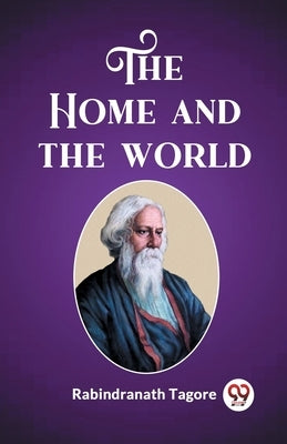 The Home and the World by Tagore, Rabindranath
