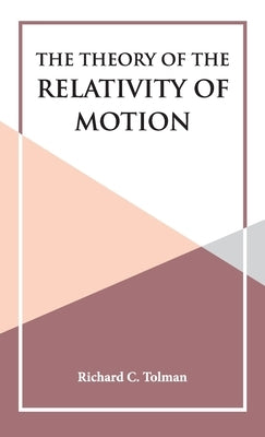 The Theory of the Relativity of Motion by Tolman, Richard C.