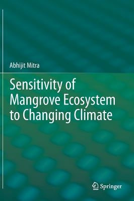 Sensitivity of Mangrove Ecosystem to Changing Climate by Mitra, Abhijit