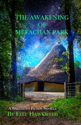 The Awakening of Meeachan Park: A Speculative Fiction Novella by Hawkweed, Elle