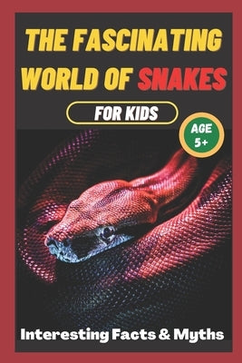 The Fascinating World of Snakes for kids: Interesting Facts and Myths about snakes A book for the whole family by Learning, Sharp Minds