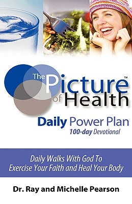 The Picture of Health Daily Power Plan 100-Day Devotional by Pearson, Ray