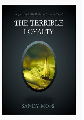 The Terrible Loyalty by Moss, Sandy