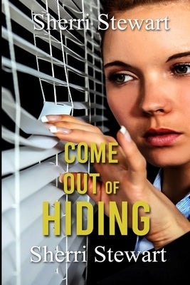 Come Out of Hiding by Stewart, Sherri