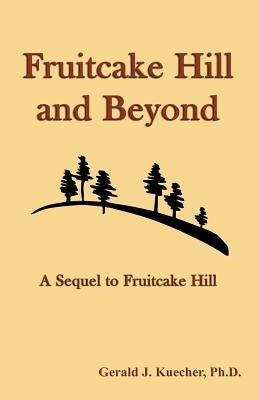 Fruitcake Hill and Beyond: A Sequel to Fruitcake Hill by Kuecher, Gerald J.