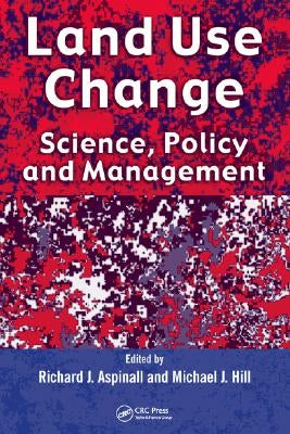 Land Use Change: Science, Policy and Management by Aspinall, Richard J.