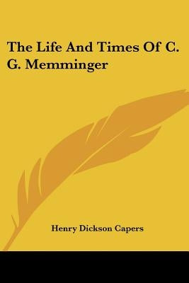 The Life And Times Of C. G. Memminger by Capers, Henry Dickson