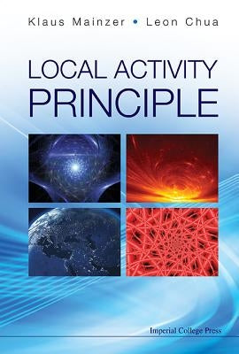 Local Activity Principle: The Cause of Complexity and Symmetry Breaking by Mainzer, Klaus
