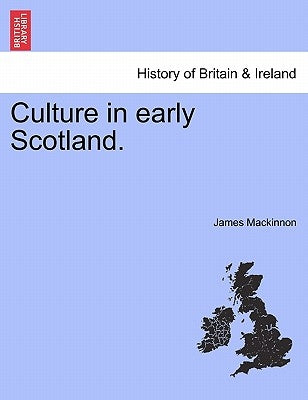 Culture in Early Scotland. by MacKinnon, James