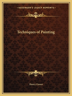 Techniques of Painting by Gasser, Henry
