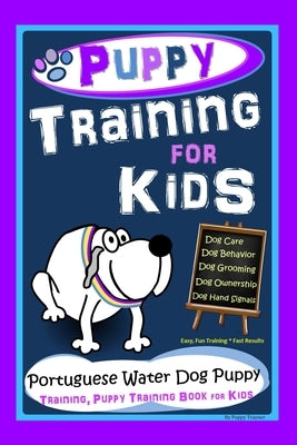 Puppy Training for Kids, Dog Care, Dog Behavior, Dog Grooming, Dog Ownership, Dog Hand Signals, Easy, Fun Training * Fast Results, Portuguese Water Do by Trayner, Poppy
