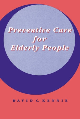 Preventive Care for Elderly People by Kennie, David C.