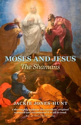 Moses and Jesus: The Shamans by Jones-Hunt, Jackie