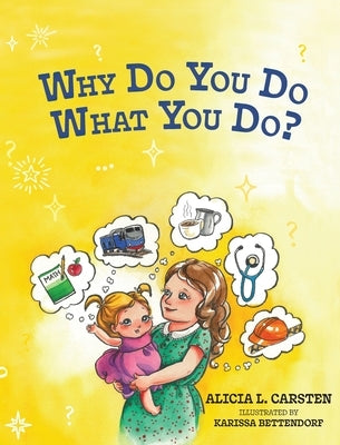 Why Do You Do What You Do? by Carsten, Alicia L.