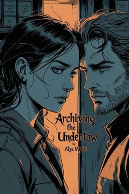 Archiving the Undertow by Mykels, Alys