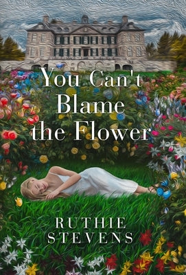 You Can't Blame the Flower by Stevens, Ruthie