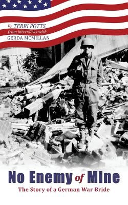 No Enemy of Mine: The Story of a German War Bride by Potts, Terri