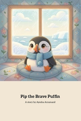 Pip The Brave Puffin: A Cozy Children's Picture Book About Courage, Calm Breathing, and Trying Again (Ages 3-5) by Arzumand, Ayesha