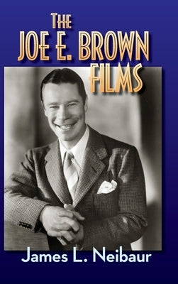 The Joe E. Brown Films (hardback) by Neibaur, James L.